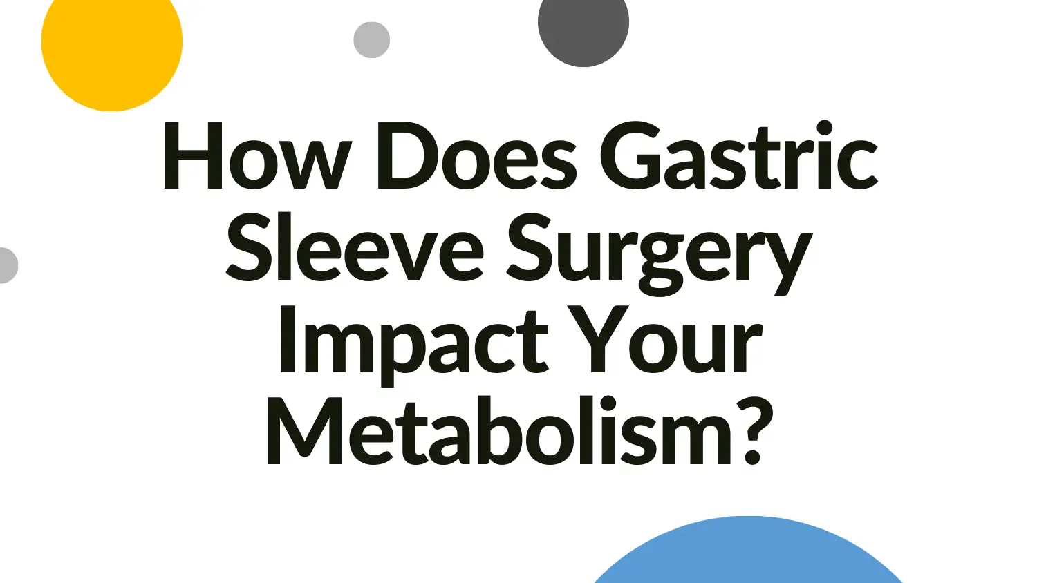 How Does Gastric Sleeve Surgery Impact Your Metabolism?