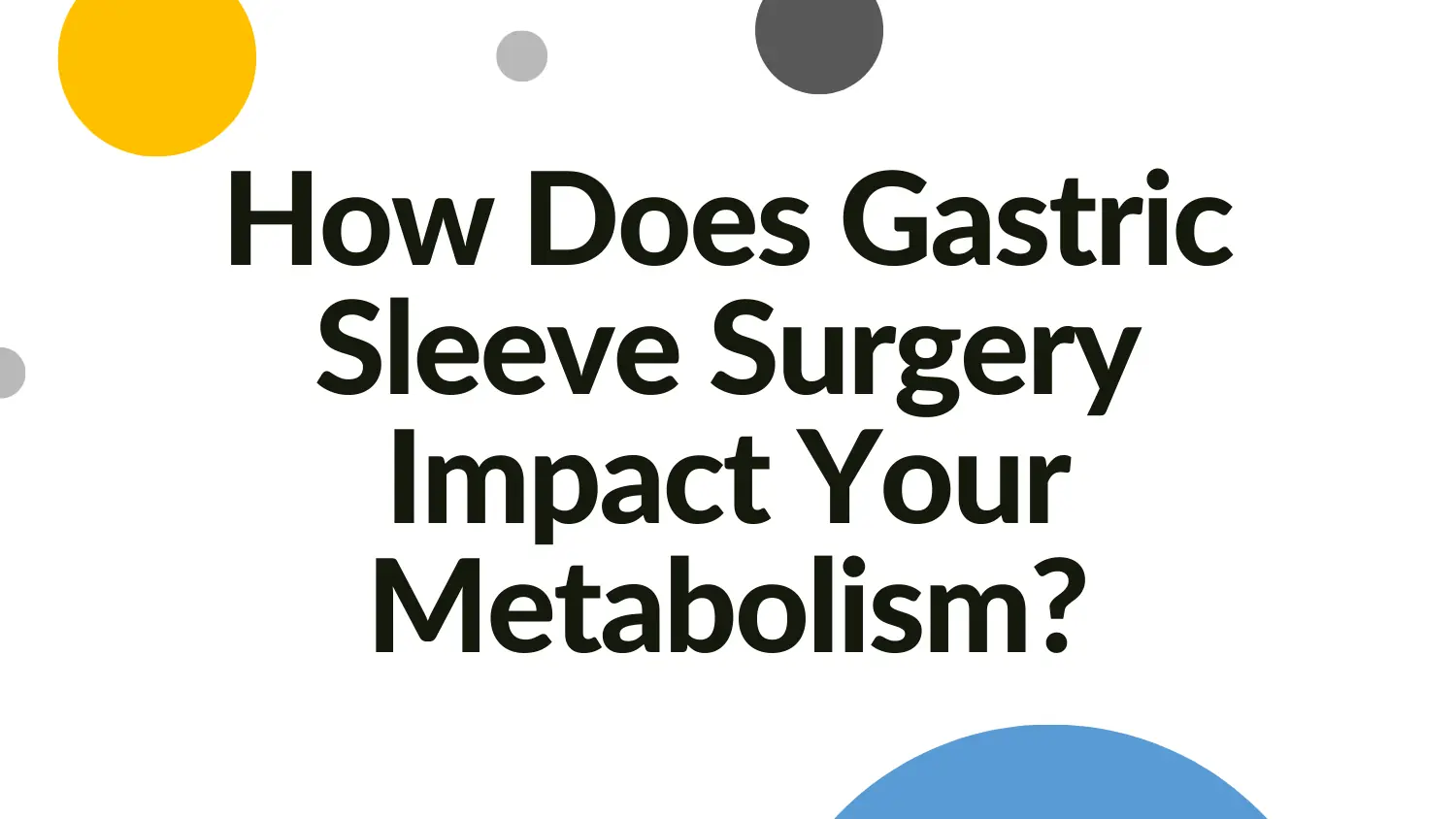 How Does Gastric Sleeve Surgery Impact Your Metabolism? How Does Gastric Sleeve Surgery Impact Your Metabolism?